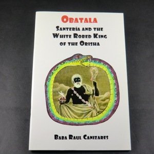 OBATALA - Santeria and the White Robed King of the Orisha